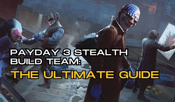 Payday-3-Stealth-Build-Team-1