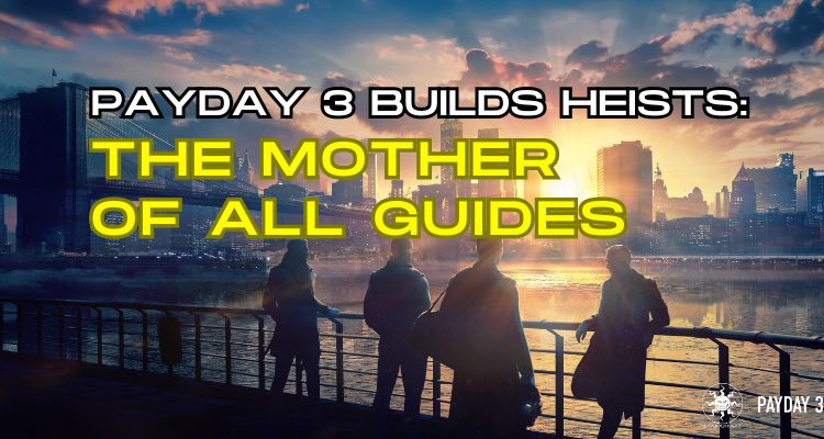 The-mother-of-all-guide-Payday3
