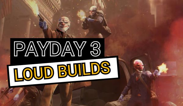 Payday-3-Loud-Build-1
