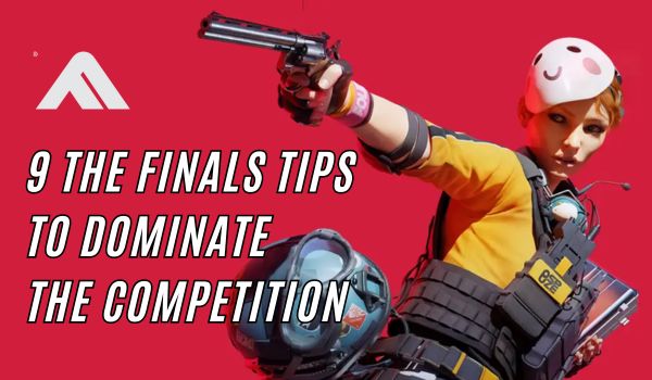 9-The-Finals-Tips-to-Dominate-the-Competition