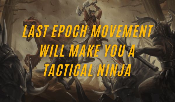 Last-Epoch-Movement-Will-Make-You-a-Tactical-Ninja